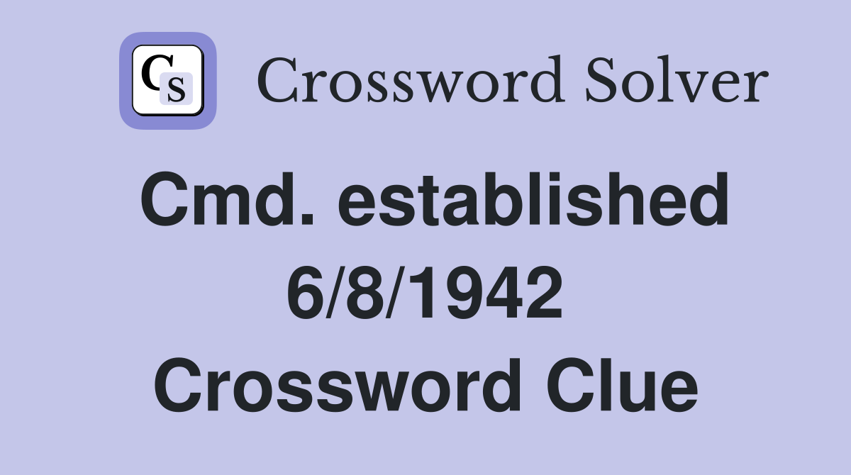 Cmd. established 6/8/1942 Crossword Clue