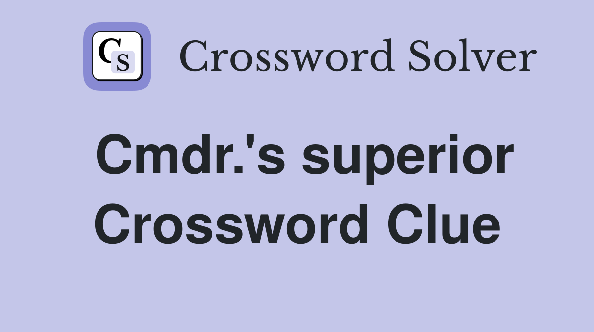 Cmdr.'s superior Crossword Clue