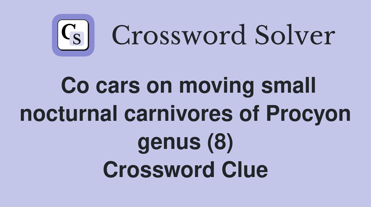 Co cars on moving small nocturnal carnivores of Procyon genus (8) Crossword Clue