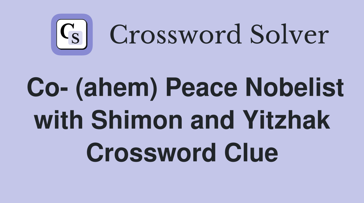 Co- (ahem) Peace Nobelist with Shimon and Yitzhak Crossword Clue
