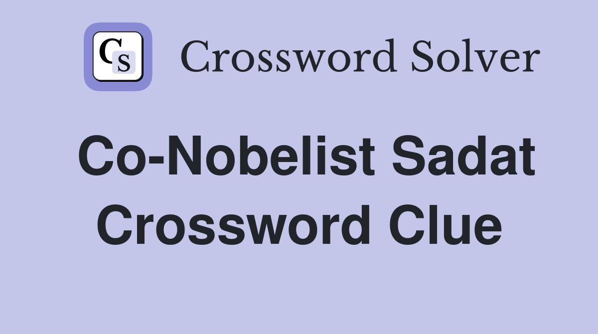 Co-Nobelist Sadat Crossword Clue