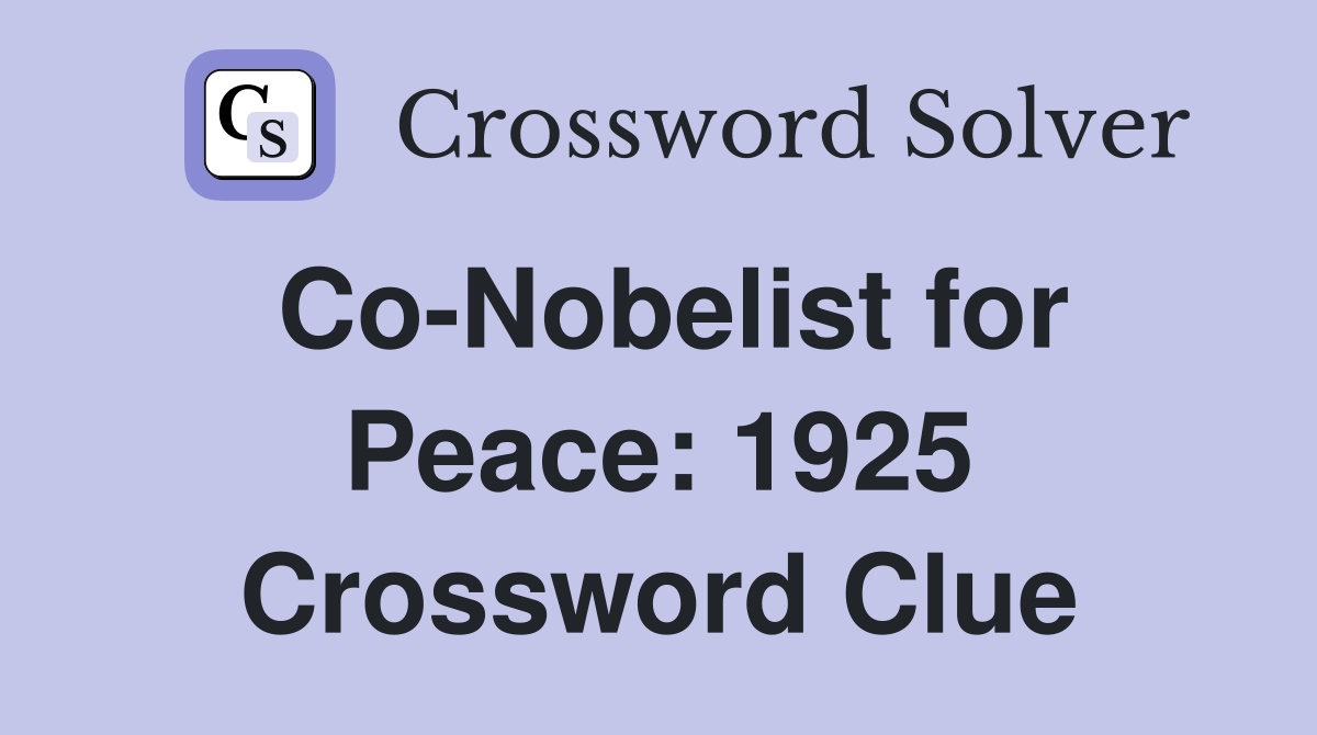 Co-Nobelist for Peace: 1925 Crossword Clue