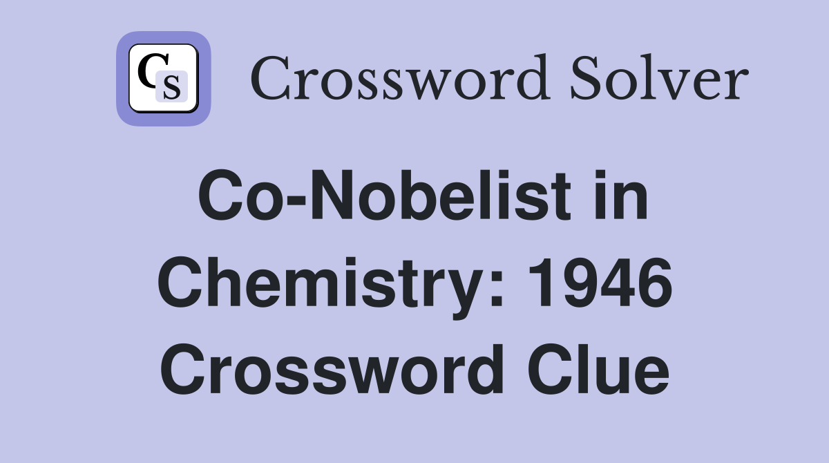 Co-Nobelist in Chemistry: 1946 Crossword Clue