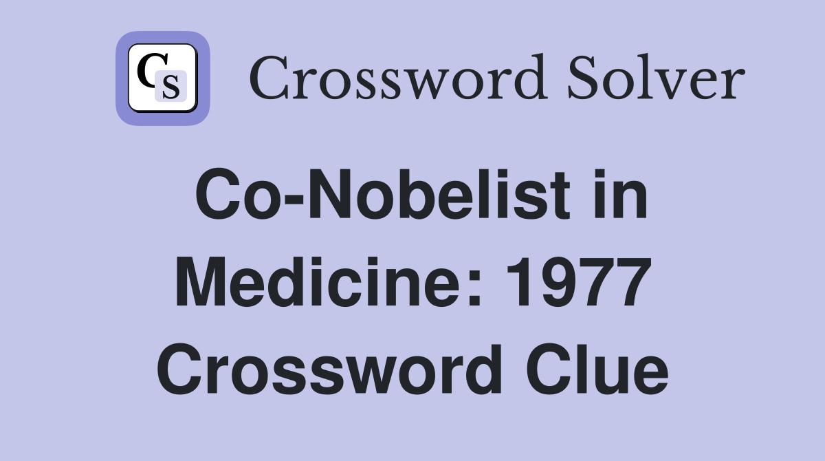 Co-Nobelist in Medicine: 1977 Crossword Clue