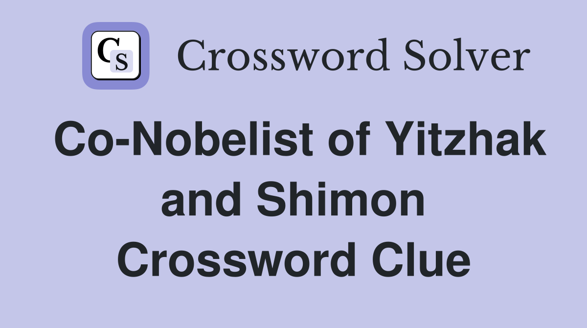 Co-Nobelist of Yitzhak and Shimon Crossword Clue