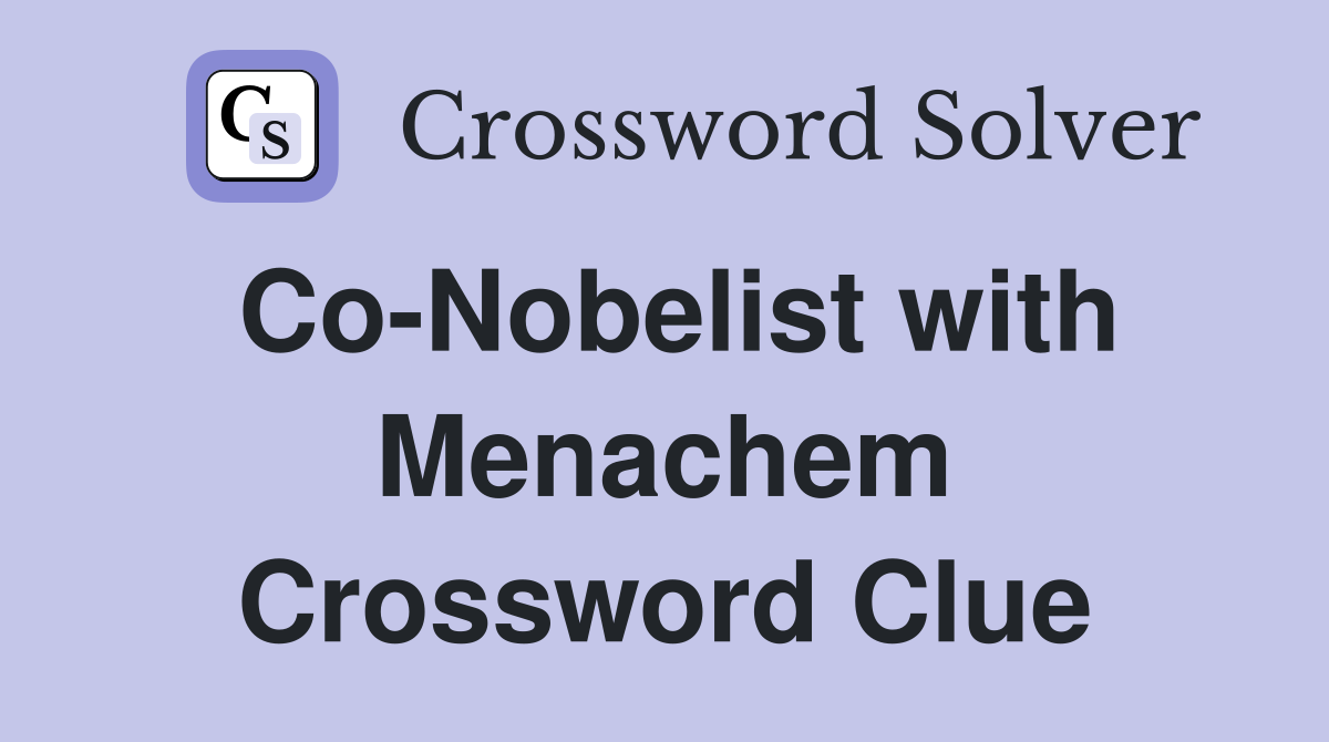 Co-Nobelist with Menachem Crossword Clue