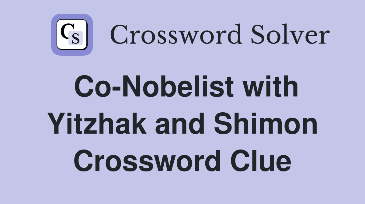 Co-Nobelist with Yitzhak and Shimon Crossword Clue