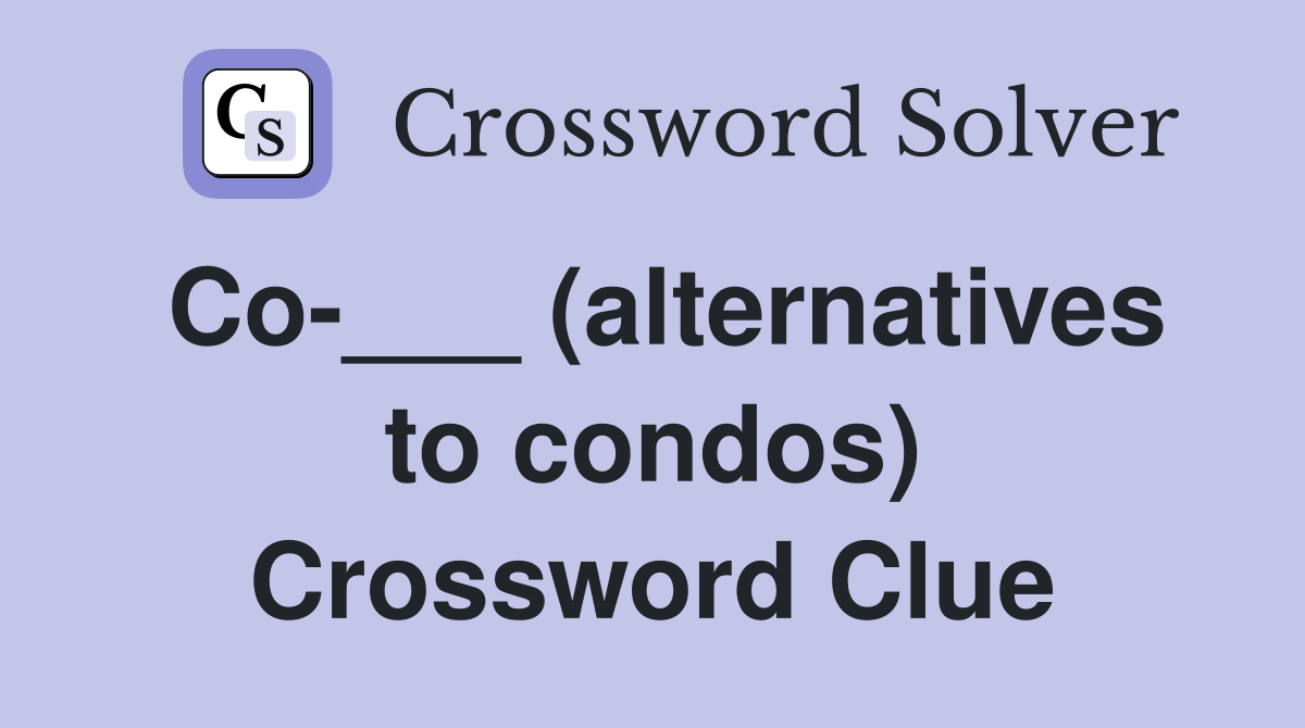 Co-___ (alternatives to condos) Crossword Clue