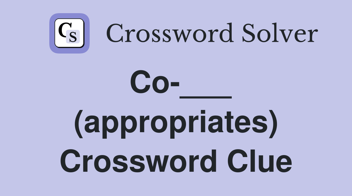 Co-___ (appropriates) Crossword Clue