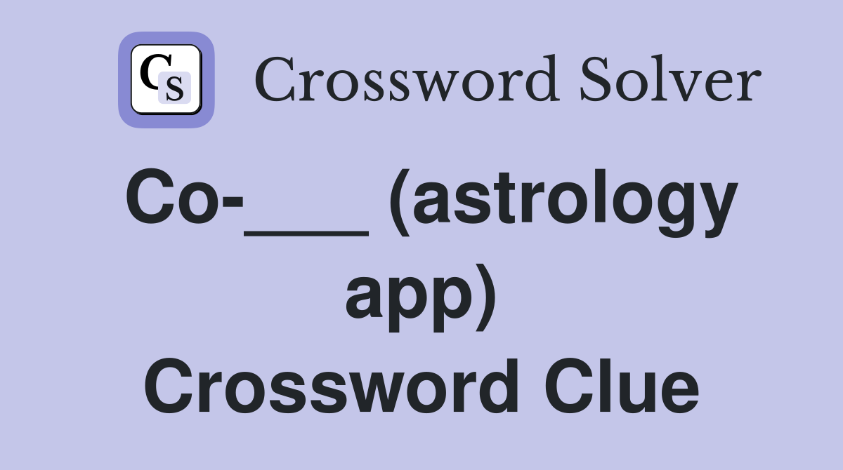 Co-___ (astrology app) Crossword Clue
