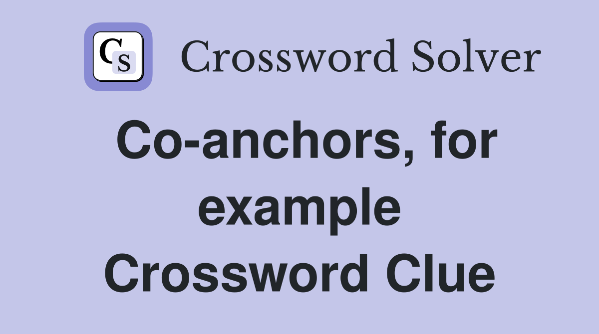 Co-anchors, for example Crossword Clue