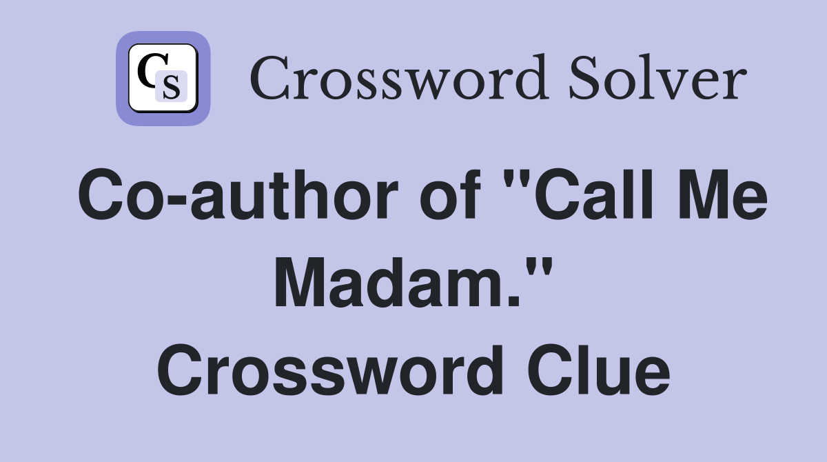 Co-author of "Call Me Madam." Crossword Clue