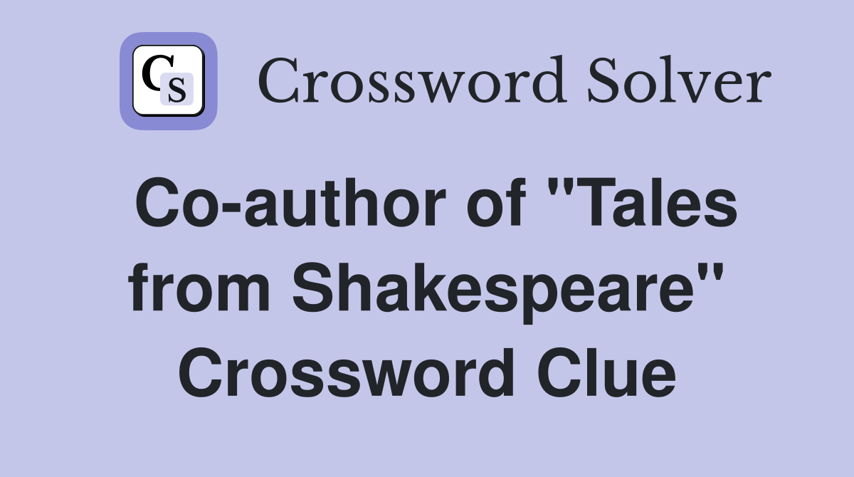 Co-author of "Tales from Shakespeare" Crossword Clue