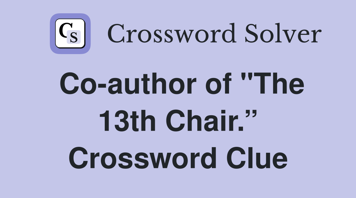 Co-author of "The 13th Chair.” Crossword Clue