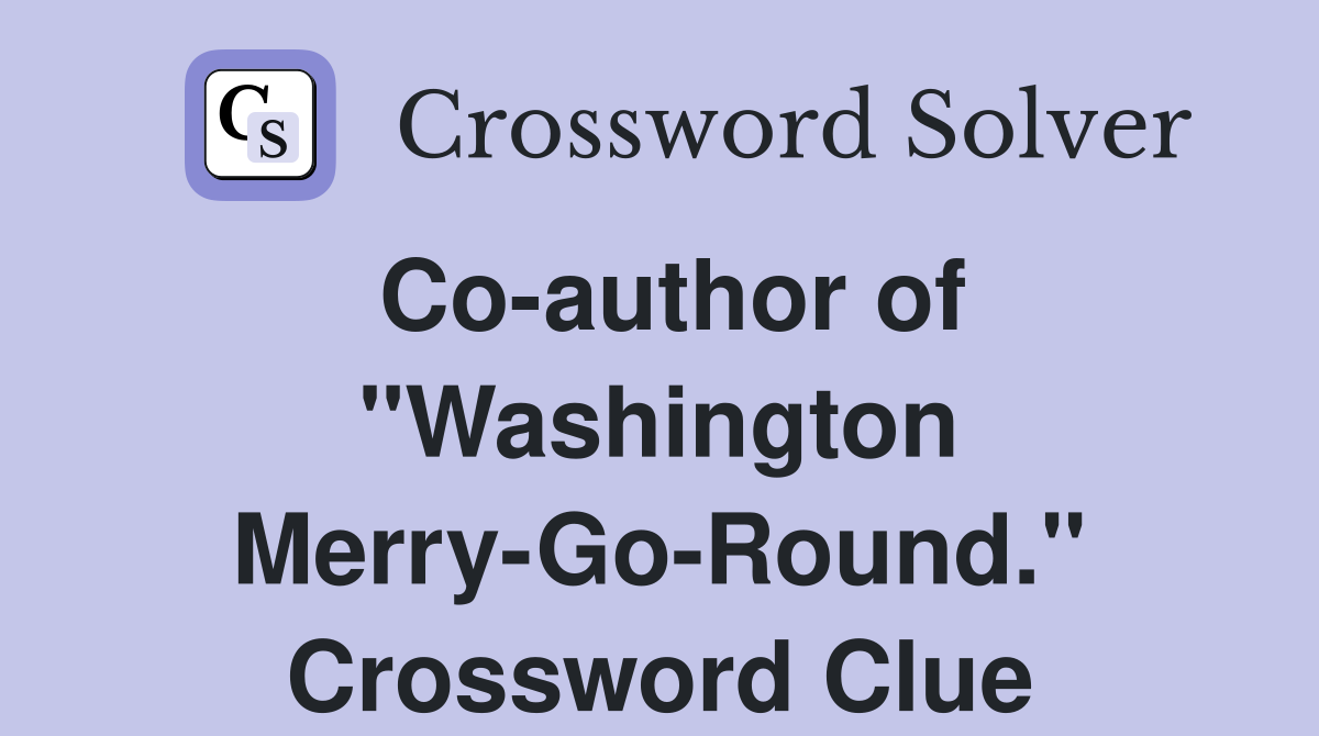 Co-author of "Washington Merry-Go-Round." Crossword Clue