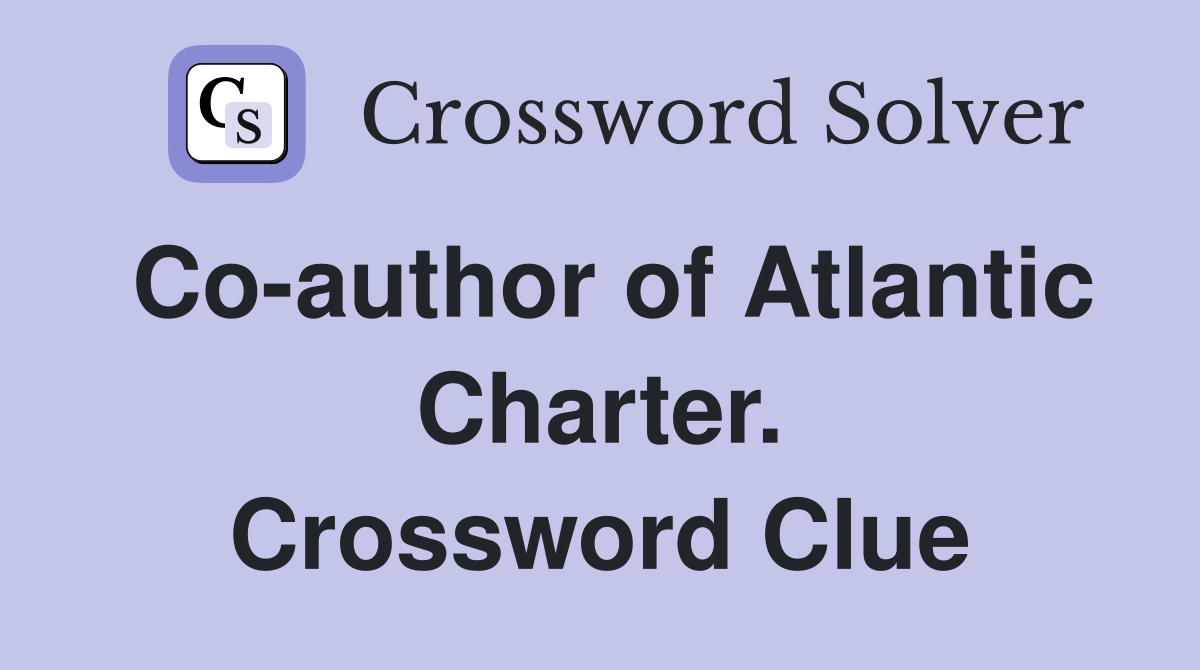 Co-author of Atlantic Charter. Crossword Clue