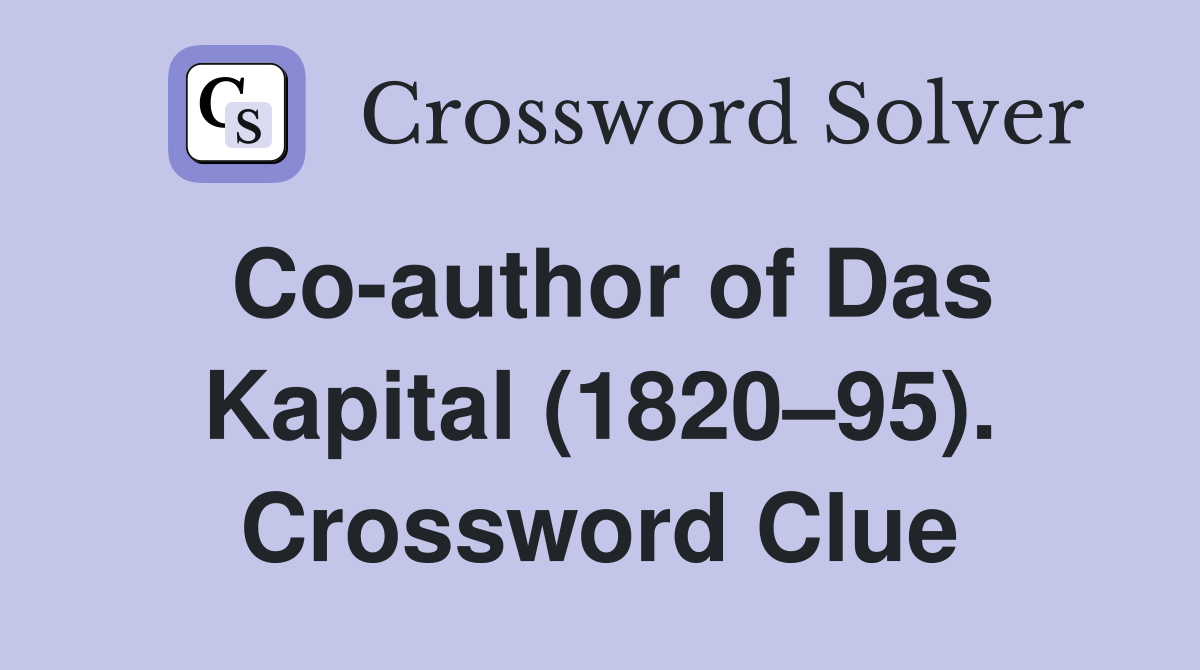 Co-author of Das Kapital (1820–95). Crossword Clue