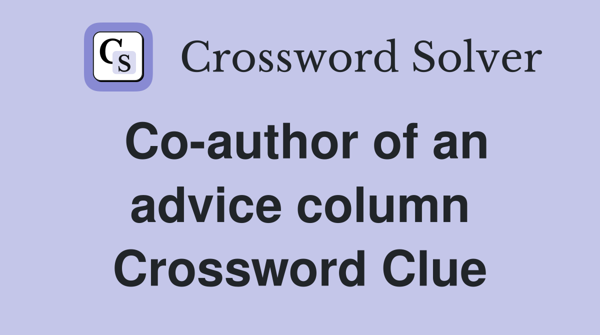 Co-author of an advice column Crossword Clue