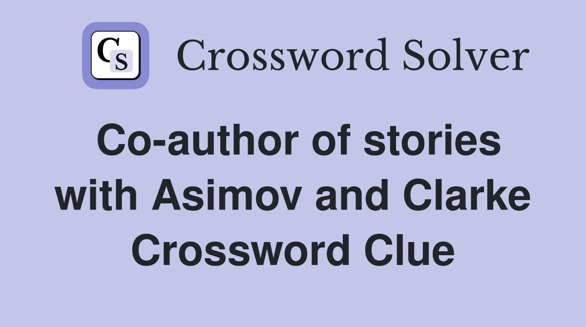 Co-author of stories with Asimov and Clarke Crossword Clue