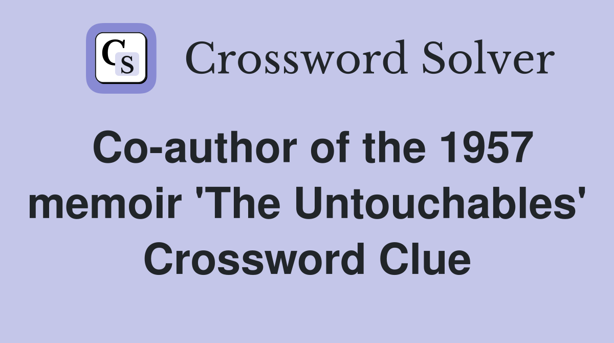 Co-author of the 1957 memoir 'The Untouchables' Crossword Clue