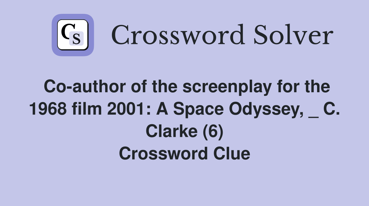 Co-author of the screenplay for the 1968 film 2001: A Space Odyssey, _ C. Clarke (6) Crossword Clue