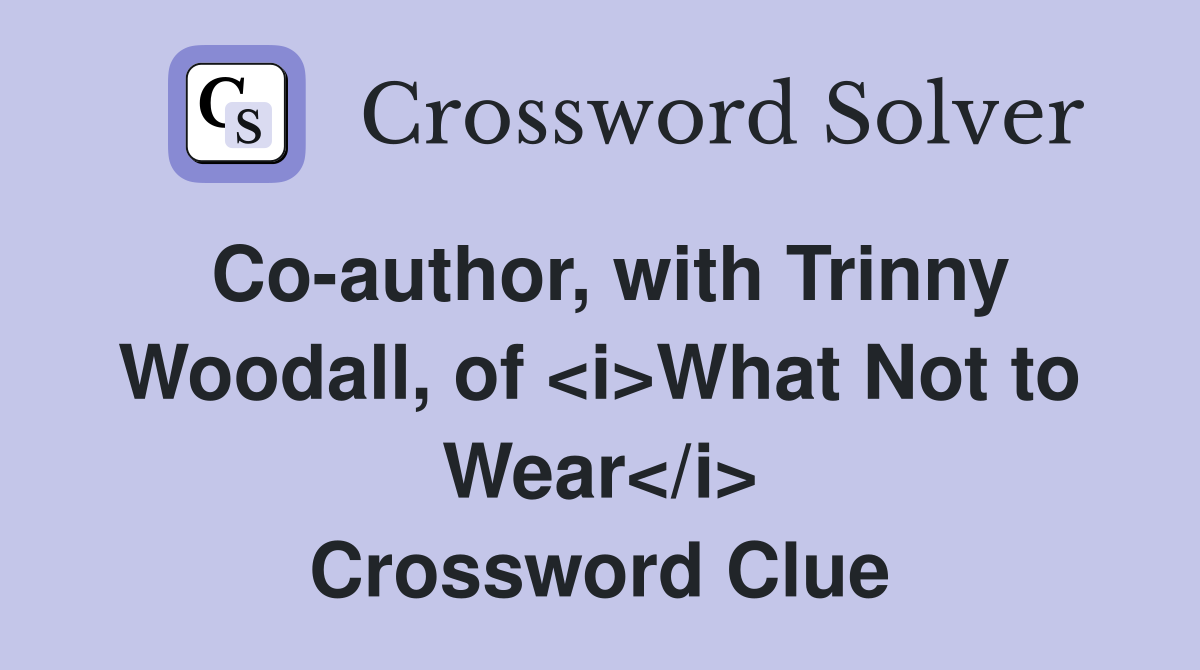 Co-author, with Trinny Woodall, of <i>What Not to Wear</i> Crossword Clue