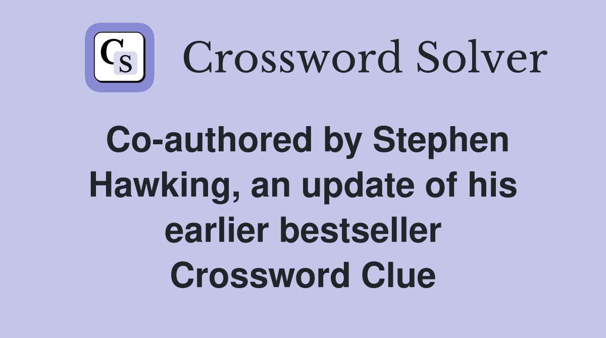 Co-authored by Stephen Hawking, an update of his earlier bestseller Crossword Clue