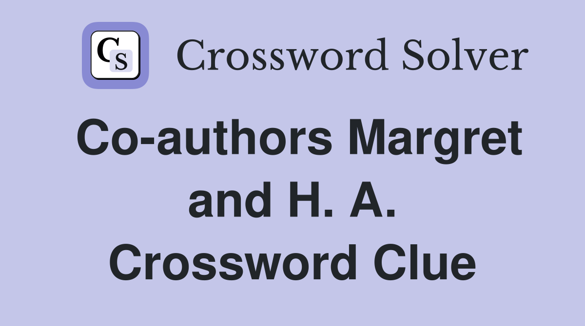 Co-authors Margret and H. A. Crossword Clue