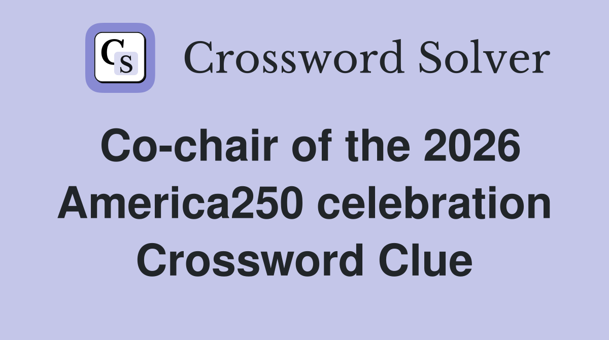 Co-chair of the 2026 America250 celebration Crossword Clue
