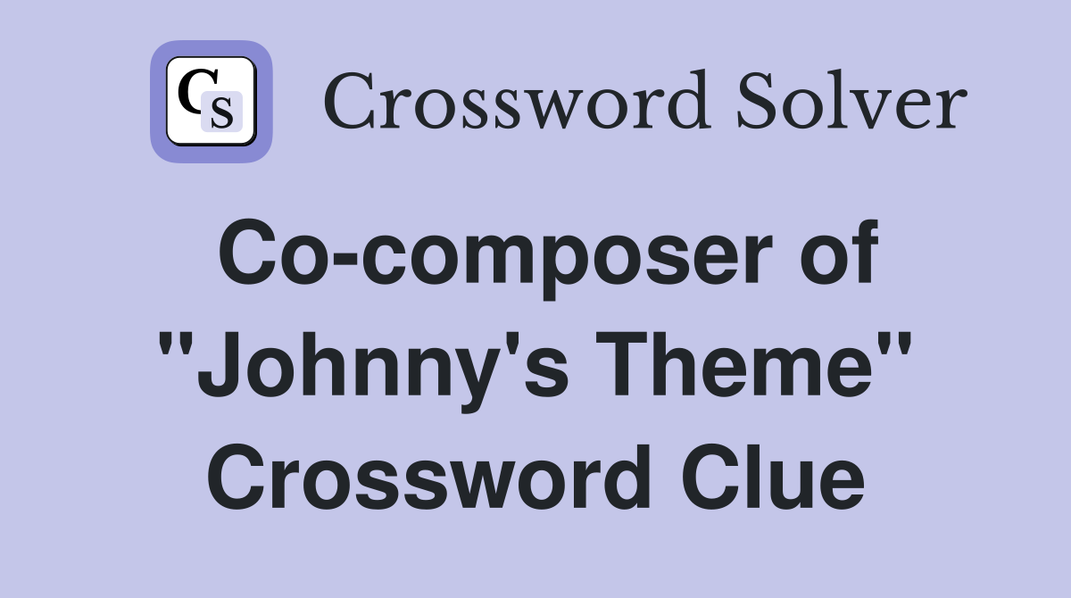 Co-composer of "Johnny's Theme" Crossword Clue