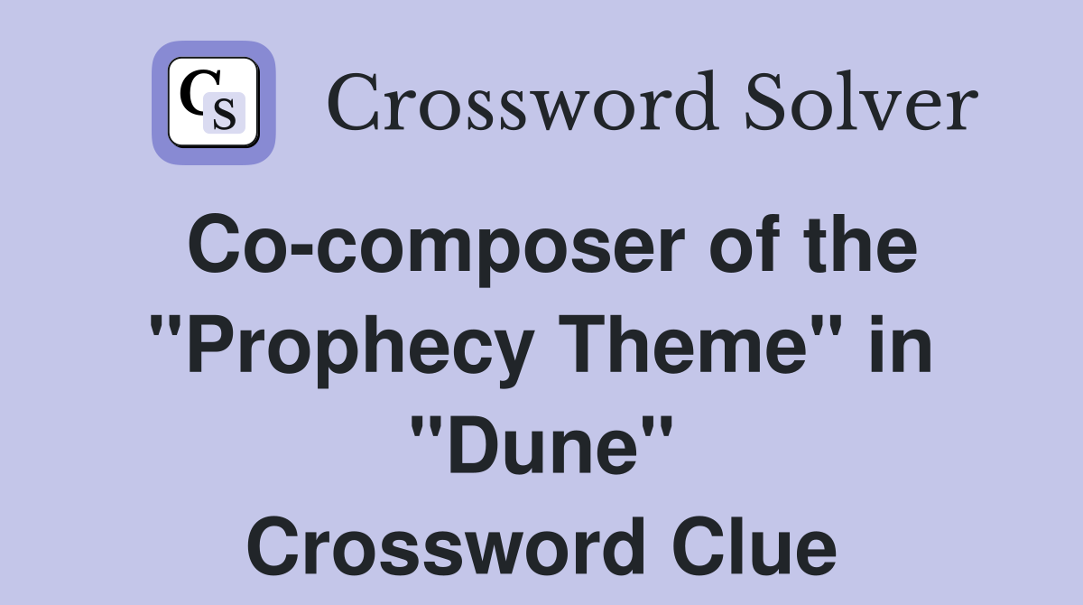 Co-composer of the "Prophecy Theme" in "Dune" Crossword Clue