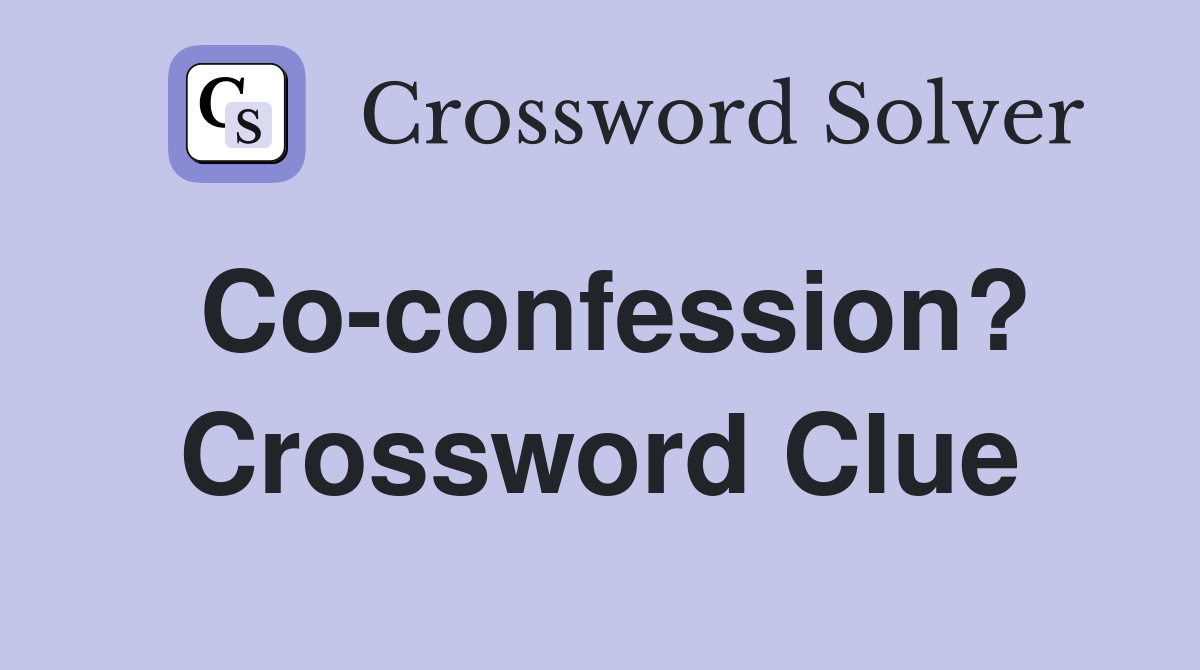 Co-confession? Crossword Clue