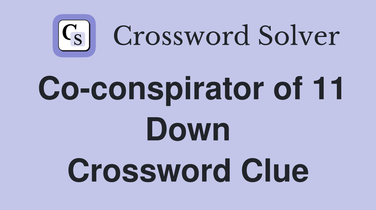 Co-conspirator of 11 Down Crossword Clue