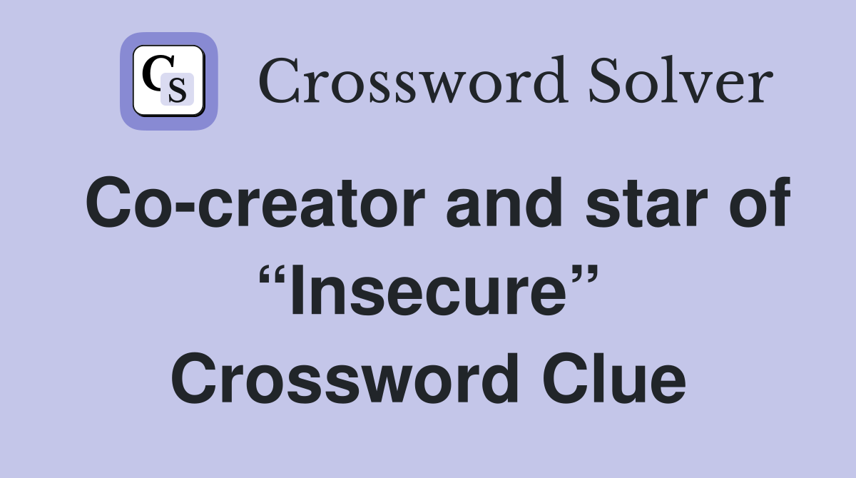 Co-creator and star of “Insecure” Crossword Clue