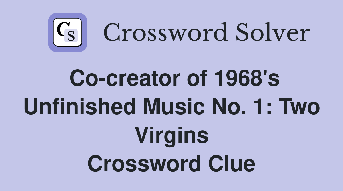 Co-creator of 1968's Unfinished Music No. 1: Two Virgins Crossword Clue