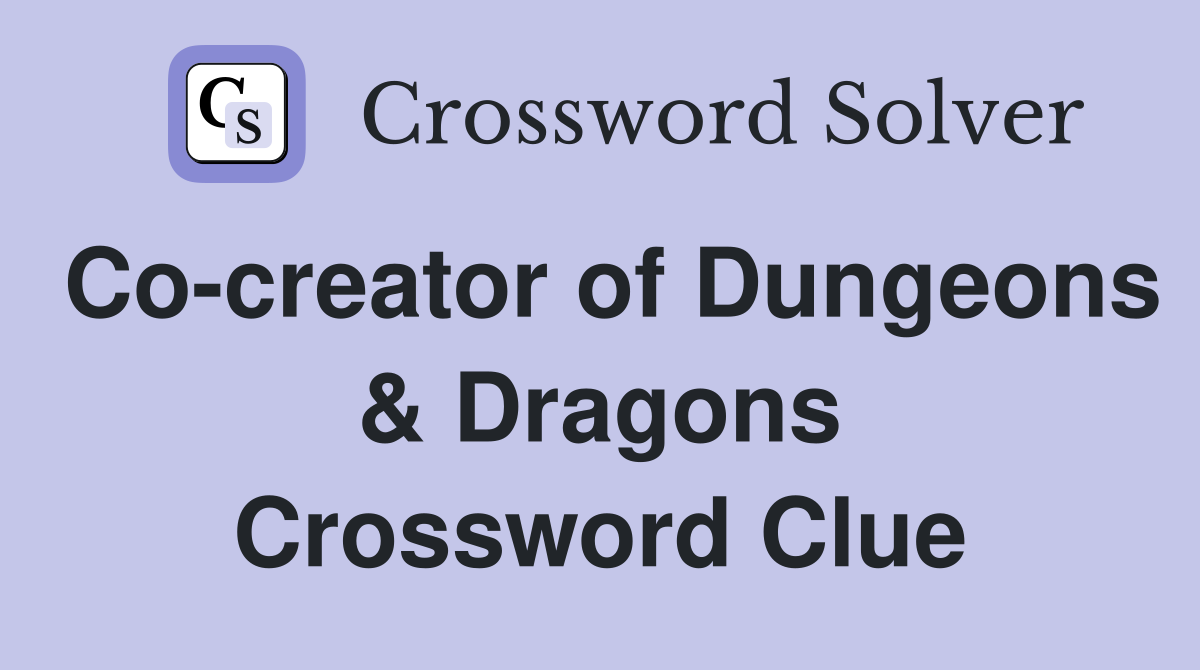 Co-creator of Dungeons & Dragons Crossword Clue