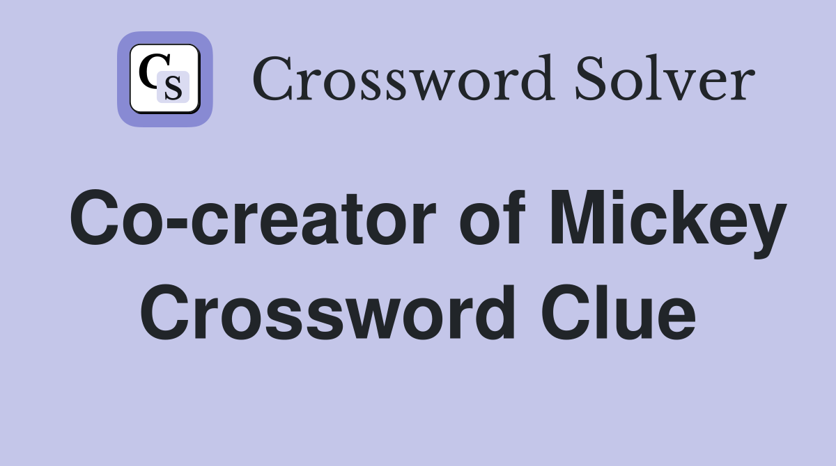 Co-creator of Mickey Crossword Clue