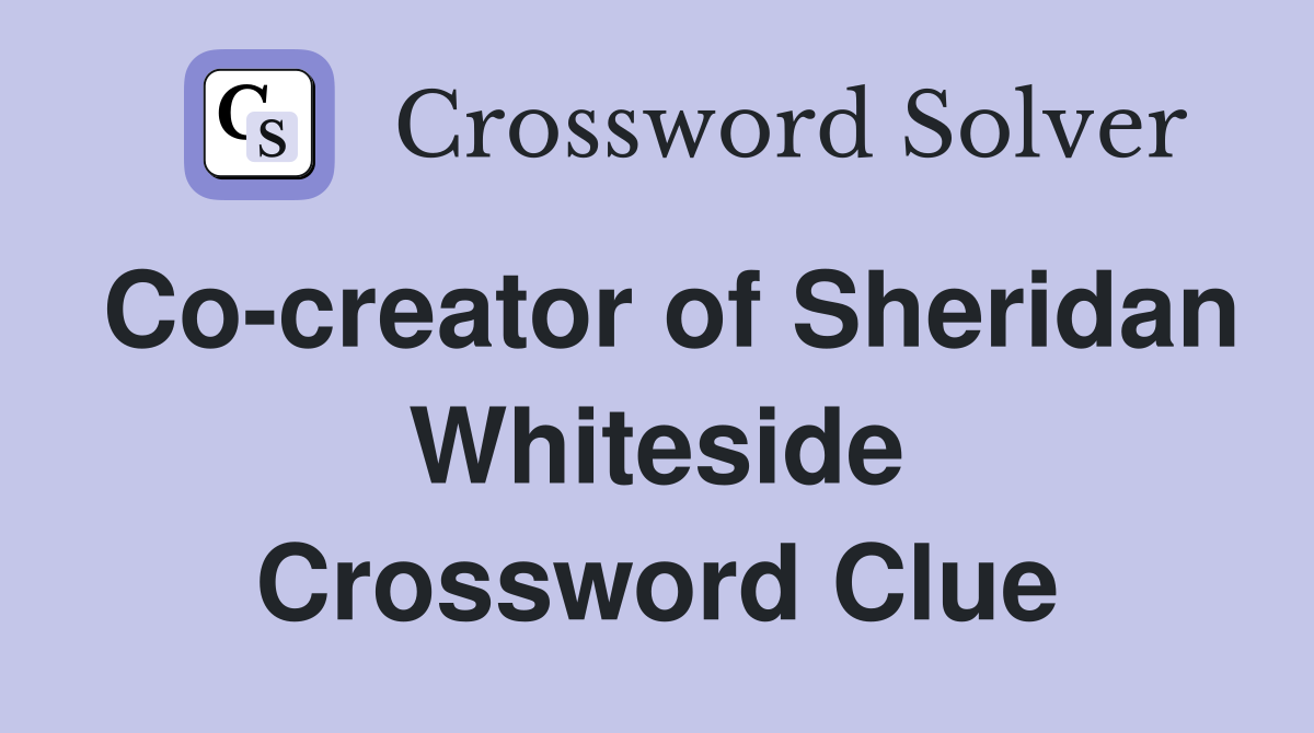 Co-creator of Sheridan Whiteside Crossword Clue