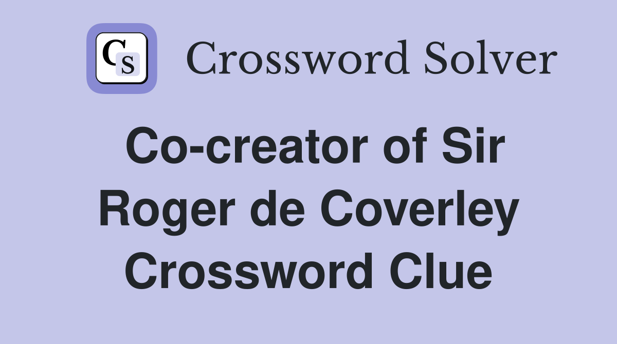 Co-creator of Sir Roger de Coverley Crossword Clue
