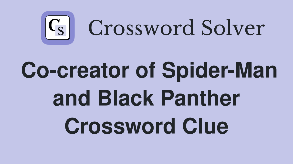Co-creator of Spider-Man and Black Panther Crossword Clue