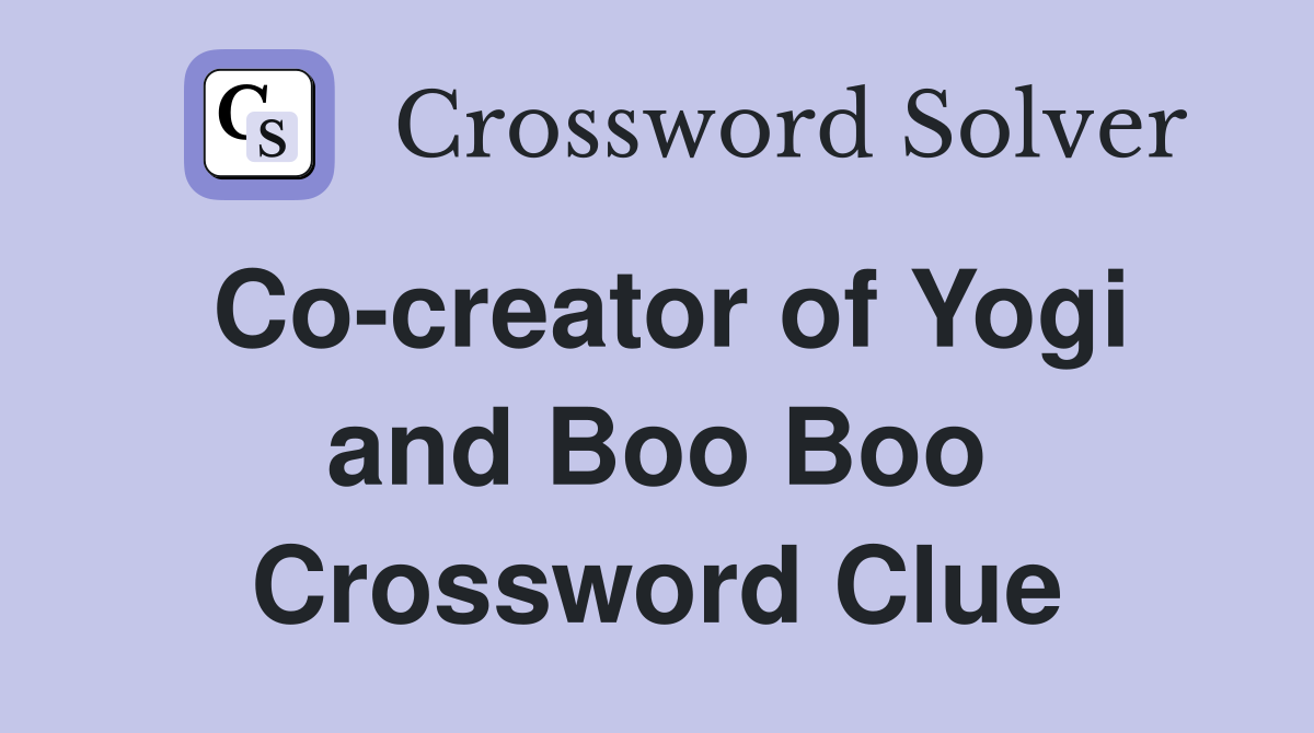 Co-creator of Yogi and Boo Boo Crossword Clue