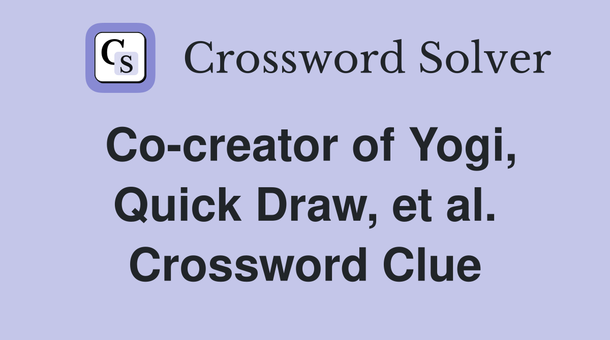 Co-creator of Yogi, Quick Draw, et al. Crossword Clue