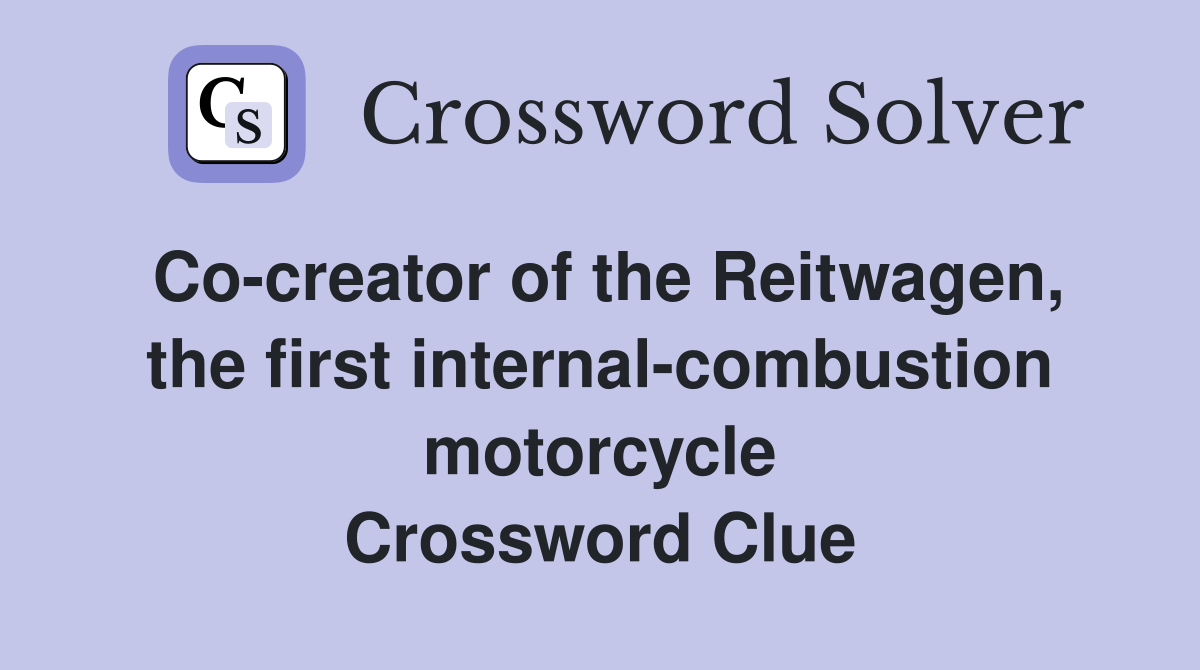 Co-creator of the Reitwagen, the first internal-combustion motorcycle Crossword Clue