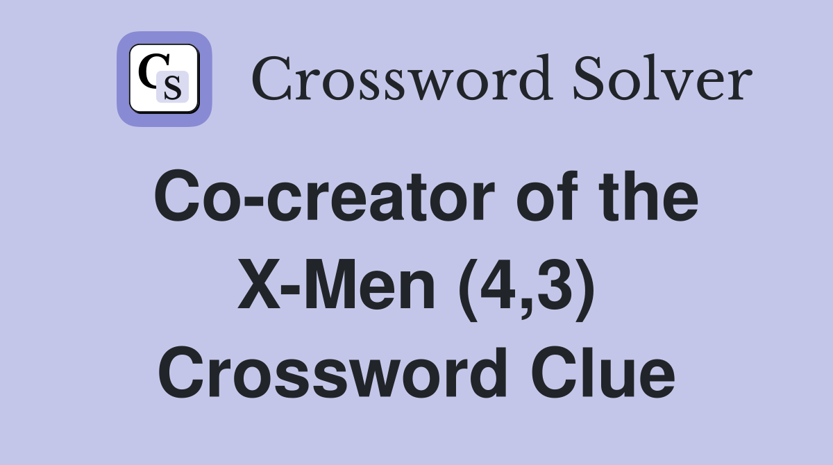Co-creator of the X-Men (4,3) Crossword Clue