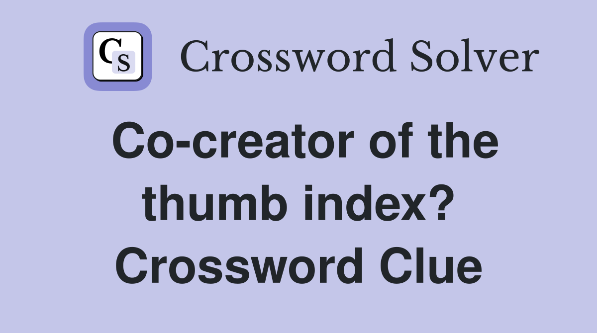 Co-creator of the thumb index? Crossword Clue