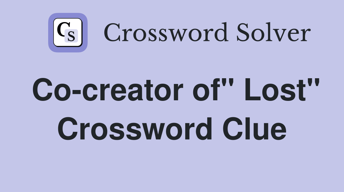 Co-creator of" Lost" Crossword Clue