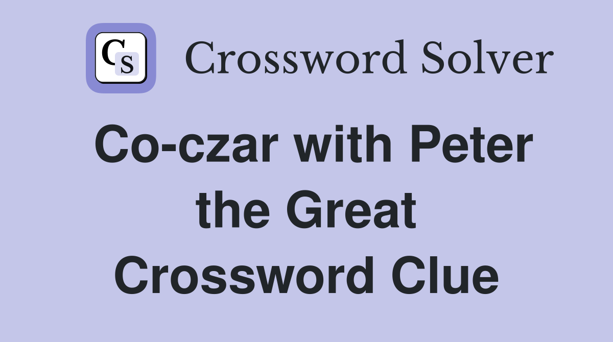 Co-czar with Peter the Great Crossword Clue