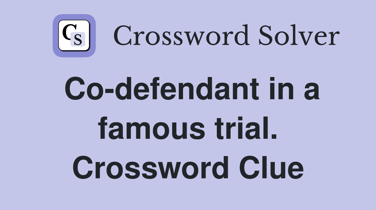 Co-defendant in a famous trial. Crossword Clue
