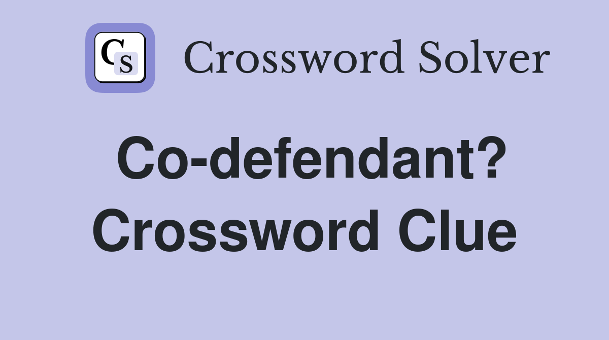 Co-defendant? Crossword Clue