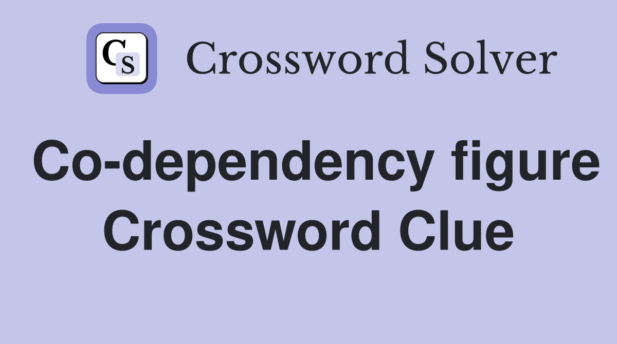 Co-dependency figure Crossword Clue